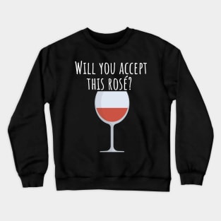 Will you accept this rose Crewneck Sweatshirt